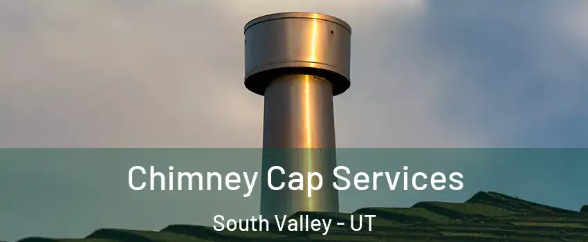  Chimney Cap Services South Valley - UT