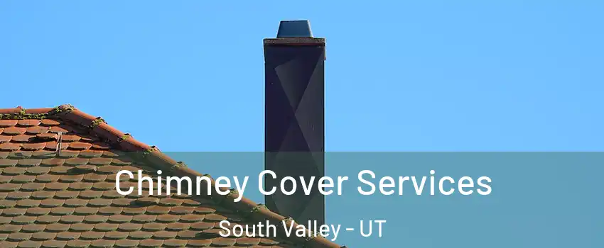  Chimney Cover Services South Valley - UT