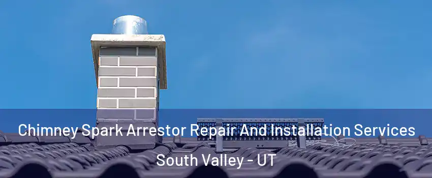 Chimney Spark Arrestor Repair And Installation Services South Valley - UT