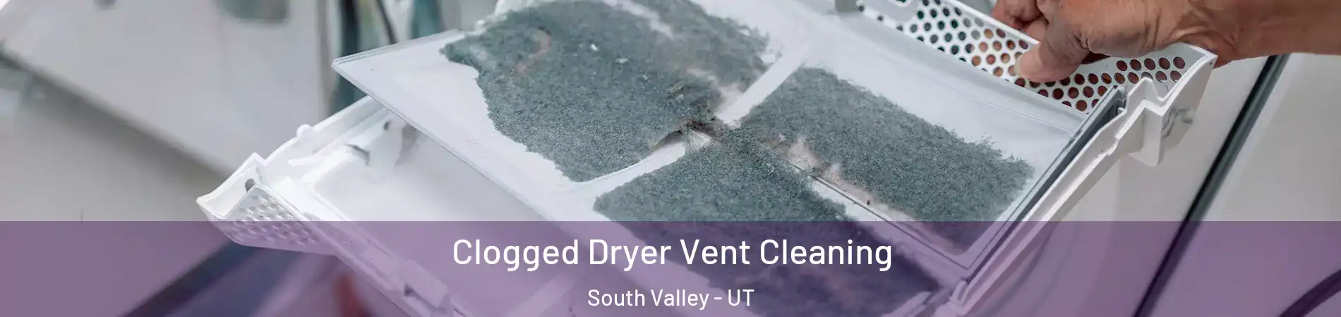  Clogged Dryer Vent Cleaning South Valley - UT