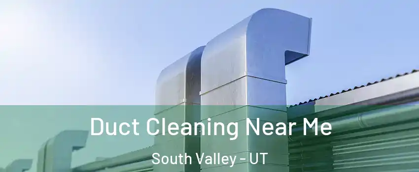  Duct Cleaning Near Me South Valley - UT