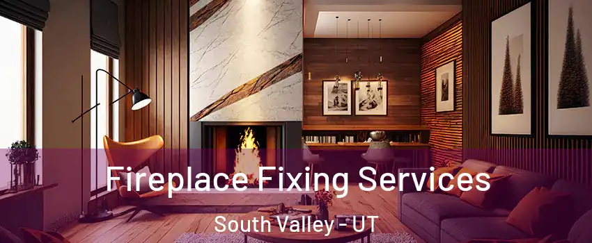  Fireplace Fixing Services South Valley - UT