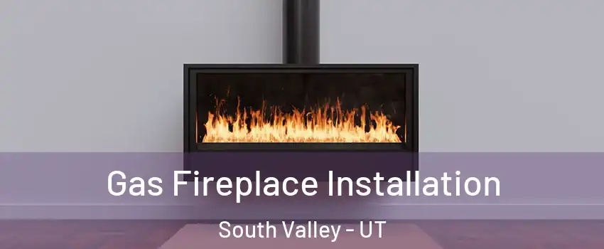  Gas Fireplace Installation South Valley - UT