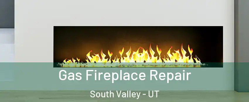  Gas Fireplace Repair South Valley - UT