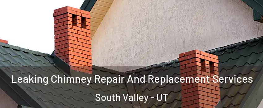  Leaking Chimney Repair And Replacement Services South Valley - UT