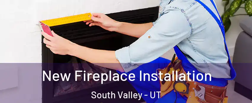  New Fireplace Installation South Valley - UT