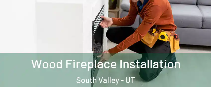  Wood Fireplace Installation South Valley - UT